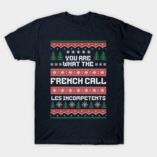 You are what the French call Les Incompetents T-Shirt